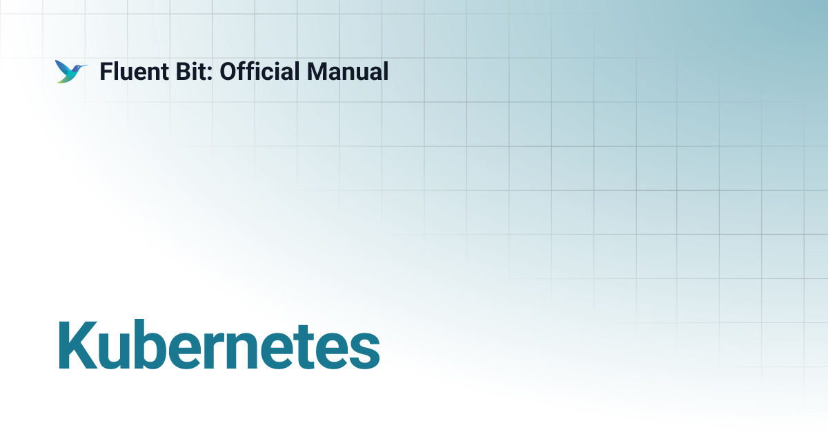 Kubernetes | Fluent Bit: Official Manual