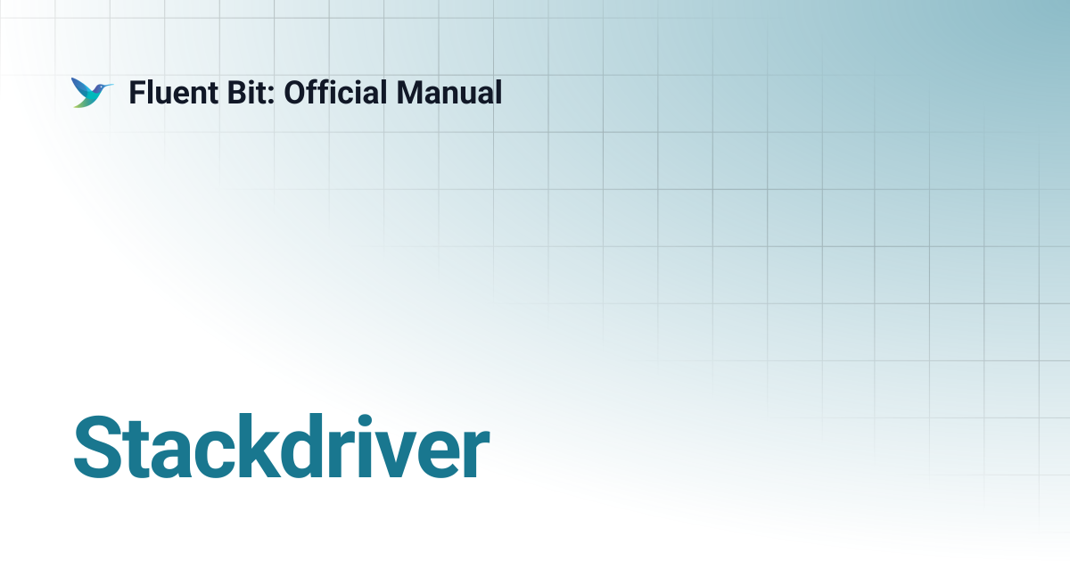 Stackdriver | Fluent Bit: Official Manual