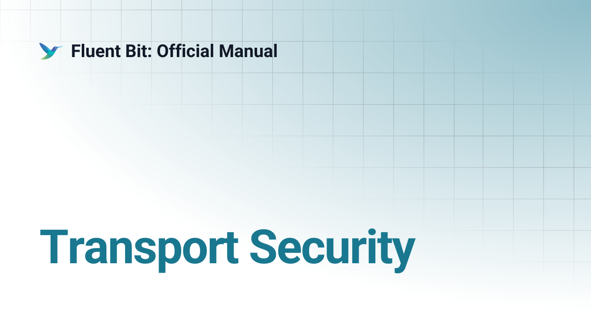 Transport Security | 2.1 | Fluent Bit: Official Manual