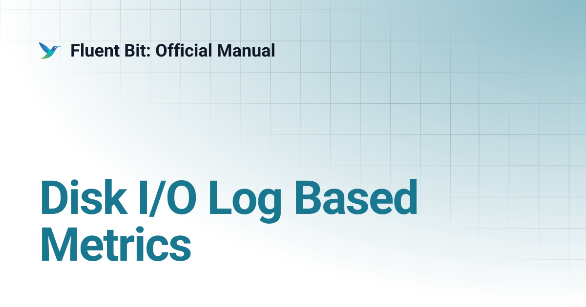 Disk I/O Log Based Metrics | 2.2 | Fluent Bit: Official Manual