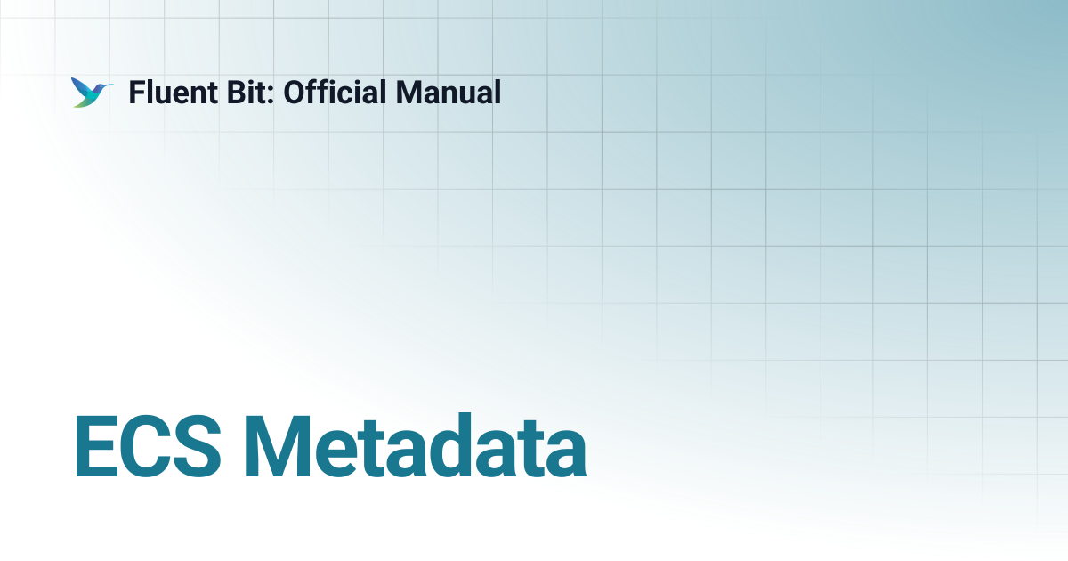 ECS Metadata | 3.2 | Fluent Bit: Official Manual
