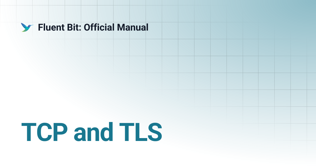 TCP and TLS | 4.1 | Fluent Bit: Official Manual