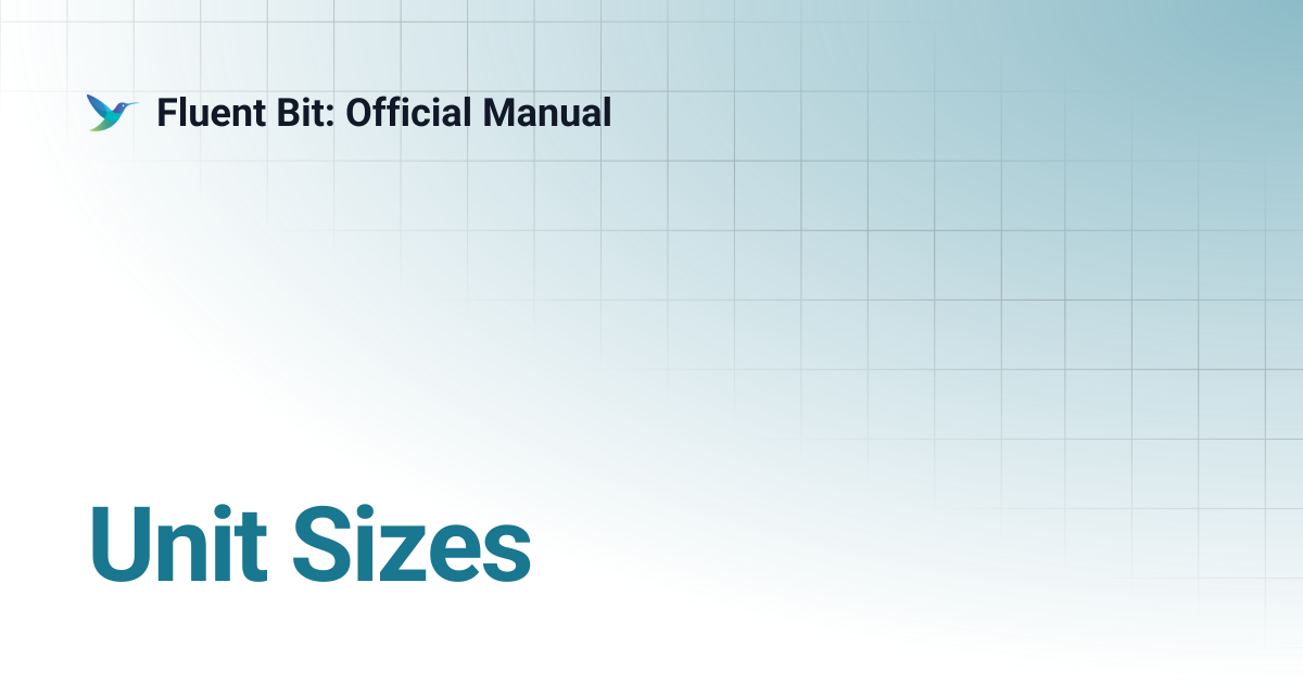 Unit Sizes | 4.1 | Fluent Bit: Official Manual