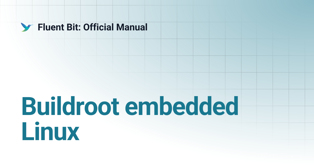 Buildroot embedded Linux | 4.1 | Fluent Bit: Official Manual