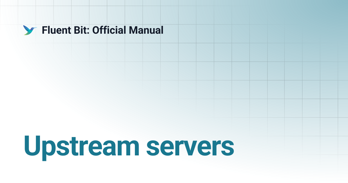 Upstream servers | 4.1 | Fluent Bit: Official Manual