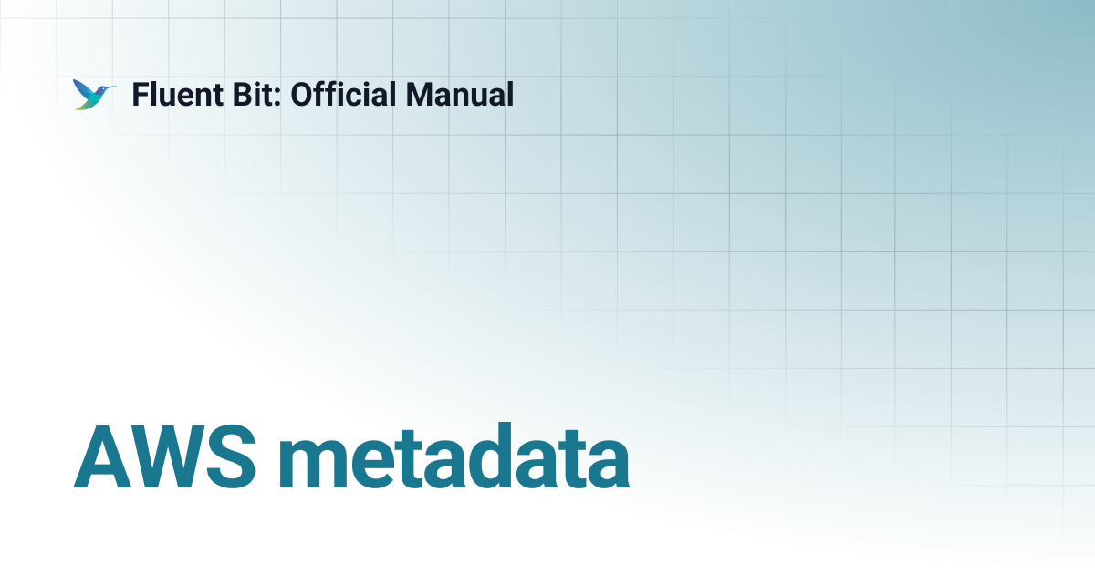 AWS metadata | 4.1 | Fluent Bit: Official Manual