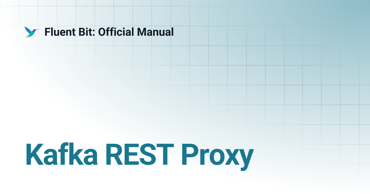 Kafka REST Proxy | 4.2 | Fluent Bit: Official Manual